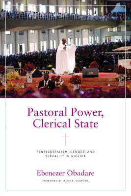 Pastoral Power, Clerical State: Pentecostalism, Gender, and Sexuality in Nigeria Cover Image