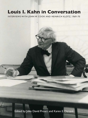 Louis I. Kahn in Conversation: Interviews with John W. Cook and Heinrich Klotz, 1969–70 Cover Image