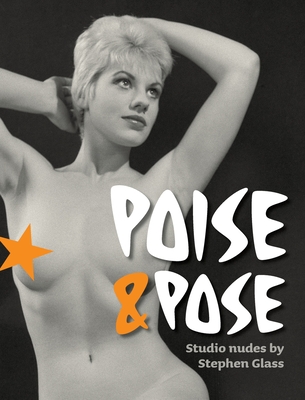 Poise and Pose (Stephen Glass Collection #7) By Stephen Glass (Photographer), Colin Gordon (Illustrator), Yahya El-Droubie Cover Image