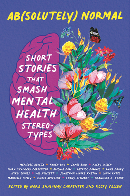 Ab(solutely) Normal: Short Stories That Smash Mental Health Stereotypes By Nora Shalaway Carpenter (Editor), Rocky Callen (Editor) Cover Image
