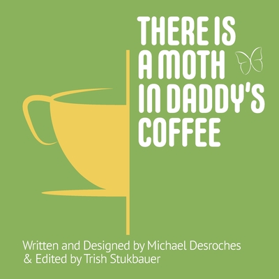 There is a Moth in Daddy's Coffee Cover Image