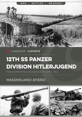 12th SS Panzer Division Hitlerjugend: Volume 2 - From Operation Goodwood to April 1945 (Casemate Illustrated) Cover Image