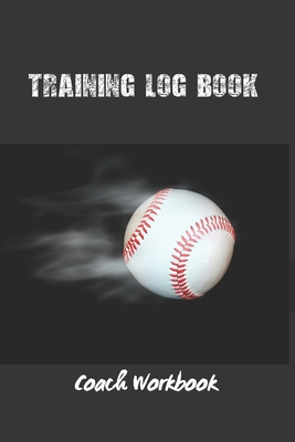 Coach Workbook: Training Log Book - Keep Track of Every Detail of Your Baseball Team Games - Field Templates for Match Preparation and Cover Image