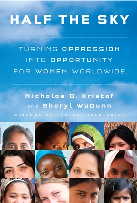Half the Sky: Turning Oppression into Opportunity for Women Worldwide By Nicholas D. Kristof, Sheryl WuDunn Cover Image