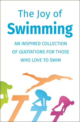 The Joy of Swimming: An Inspired Collection of Quotations for Those Who Love to Swim By Jackie Corley Cover Image