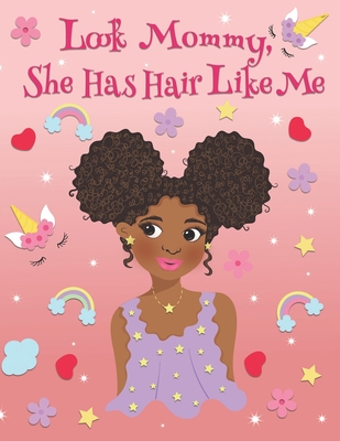 Cover for Look Mommy, She Has Hair Like Me: A Coloring Book For African American Children with Positive Messages. Naturally Curly Black & Brown Girls With Beaut