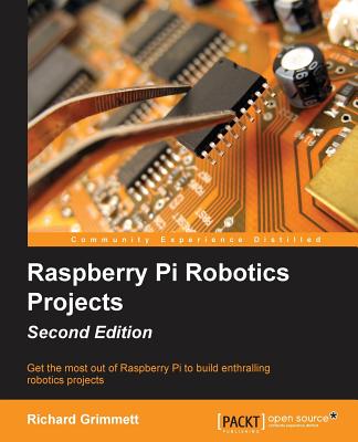 Raspberry Pi Robotics Projects - Second Edition By Richard Grimmett Cover Image