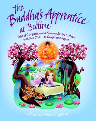 The Buddha's Apprentice at Bedtime: Tales of Compassion and Kindness for You to Read with Your Child - to Delight and Inspire By Dharmachari Nagaraja Cover Image