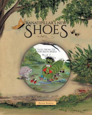 Kanatipillar's New Shoes (Tales from the Evergreen Wood)
