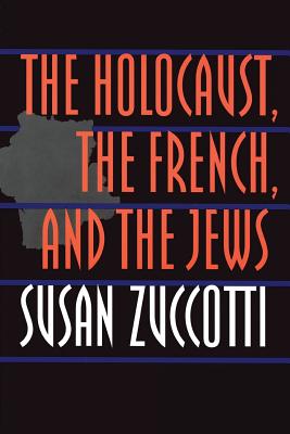 The Holocaust, the French, and the Jews By Susan Zuccotti Cover Image