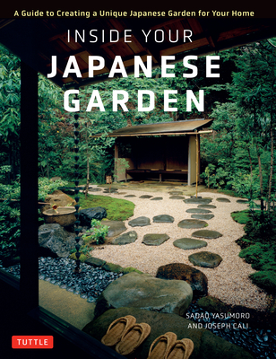 Inside Your Japanese Garden: A Guide to Creating a Unique Japanese Garden for Your Home Cover Image
