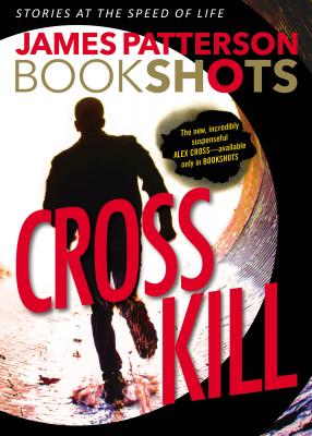 Cross Kill: An Alex Cross Story (Alex Cross BookShots #1) Cover Image