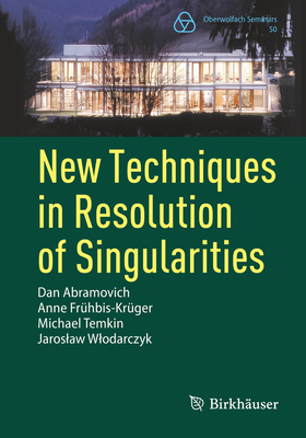 New Techniques in Resolution of Singularities (Oberwolfach Seminars #50)