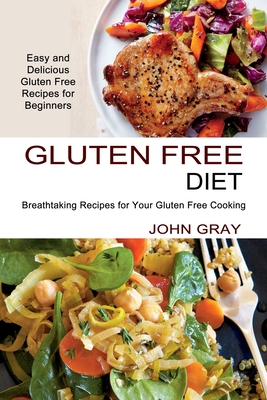 Gluten Free Diet: Breathtaking Recipes for Your Gluten Free Cooking (Easy and Delicious Gluten Free Recipes for Beginners) Gluten Free Diet: Breathtaking Recipes for Your Gluten Free Cooking (Easy and Delicious Gluten Free Recipes for Beginners) cover