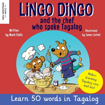 Lingo Dingo and the Chef who spoke Tagalog: Laugh as you learn Tagalog kids book; learn tagalog for kids children; learning tagalog books for kids; ta By Mark Pallis, Peter Baynton Cover Image