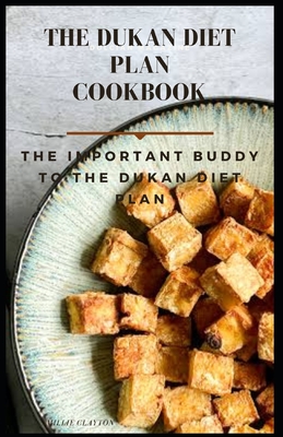 The Dukan Diet Plan Cookbook: The Important Buddy to the Dukan Diet Plan By Millie Clayton Cover Image