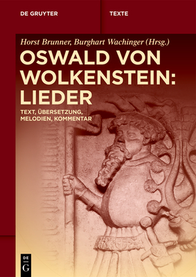 Oswald Von Wolkenstein: Lieder: Text, Übersetzung, Melodien, Kommentar (de Gruyter Texte)