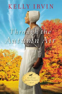 Through the Autumn Air (Every Amish Season Novel #3) By Kelly Irvin Cover Image