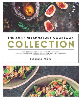 Anti-Inflammatory Cookbook Collection: The Best Recipes From The Fast & Fresh Anti-Inflammatory Cookbook & The Anti-Inflammatory Cookbook for Two By Lasselle Press Cover Image