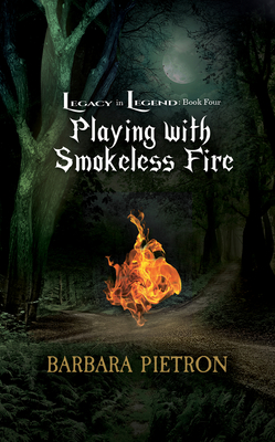 Playing with Smokeless Fire (Legacy in Legend) By Barbara Pietron Cover Image