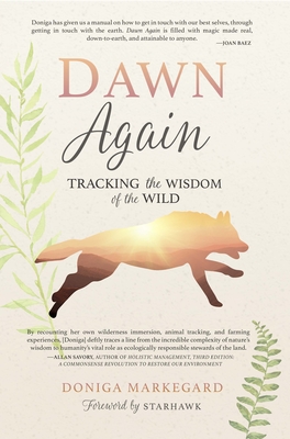 Dawn Again: Tracking the Wisdom of the Wild By Doniga Markegard Cover Image