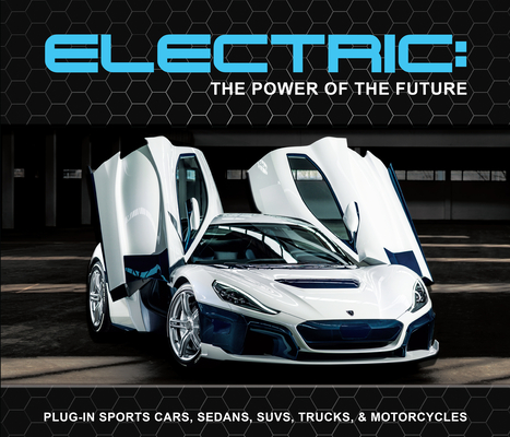 Electric: The Power of the Future: Plug-In Sports Cars, Sedans, Suvs, Trucks, & Motorcycles Cover Image
