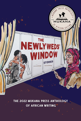 The Newlyweds' Window: The 2022 Mukana Press Anthology of African Writing By Mukana Press (Compiled by) Cover Image