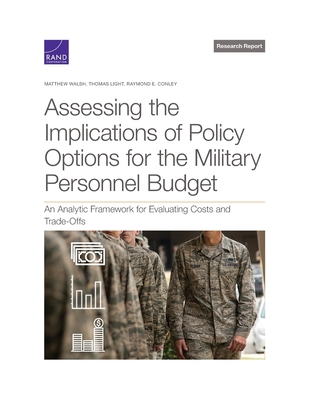 Assessing the Implications of Policy Options for the Military Personnel Budget: An Analytic Framework for Evaluating Costs and Trade-Offs By Matthew Walsh, Thomas Light, Raymond E. Conley Cover Image