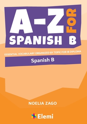 A-Z for Spanish B: Essential vocabulary organized by topic for IB Diploma Cover Image