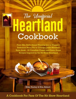 The Unofficial Heartland Cookbook: A Cookbook for Fans of the Hit Show Heartland Cover Image