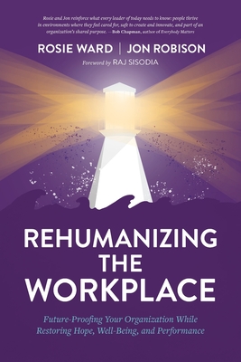 Rehumanizing the Workplace: Future-Proofing Your Organization While Restoring Hope, Well-Being, and Performance By Rosie Ward, Jon Robison Cover Image