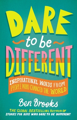Dare to Be Different: Inspirational Words from People Who Changed the World (The Dare to Be Different Series) By Quinton Winter (Illustrator), Ben Brooks Cover Image