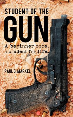 Student of the Gun: A Beginner Once, a Student for Life. Cover Image