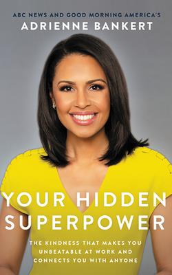 Your Hidden Superpower: The Kindness That Makes You Unbeatable at Work and Connects You with Anyone By Adrienne Bankert, Adrienne Bankert (Read by) Cover Image
