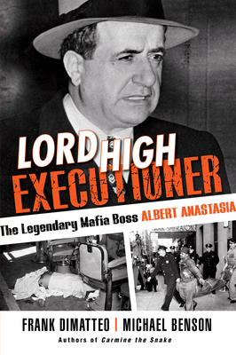 Lord High Executioner: The Legendary Mafia Boss Albert Anastasia By Frank Dimatteo, Michael Benson Cover Image