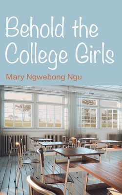 Behold The College Girls By Mary Ngu Cover Image