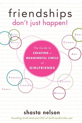 Friendships Don't Just Happen!: The Guide to Creating a Meaningful Circle of Girlfriends Cover Image