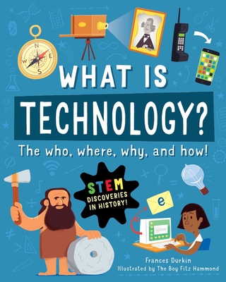 What is Technology?: The Who, Where, Why, and How By Frances Durkin, The Boy Fitz Hammond (Illustrator) Cover Image