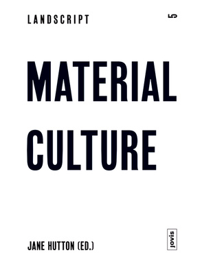 Landscript 5: Material Culture: Assembling and Disassembling Landscapes Cover Image