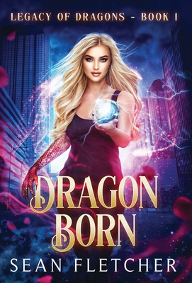 Dragon Born (Legacy of Dragons Book One) By Sean Fletcher Cover Image