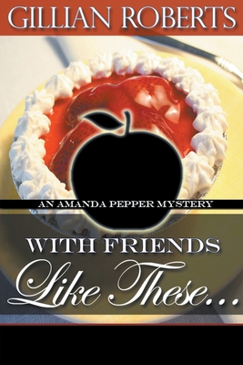 Cover for With Friends Like These (Amanda Pepper Mystery #4)