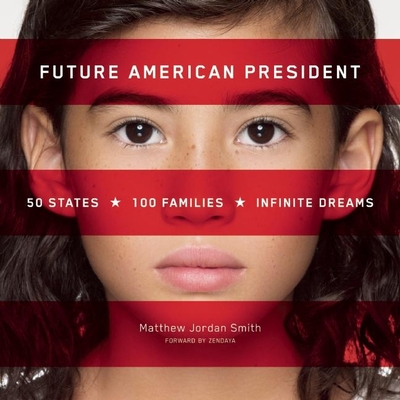 Future American President: 50 States, 100 Families, Infinite Dreams By Matthew Jordan Smith Cover Image