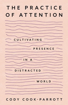 The Practice of Attention: Cultivating Presence in a Distracted World