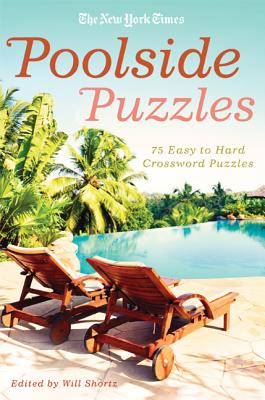 The New York Times Poolside Puzzles: 75 Easy to Hard Crossword Puzzles By The New York Times, Will Shortz (Editor) Cover Image