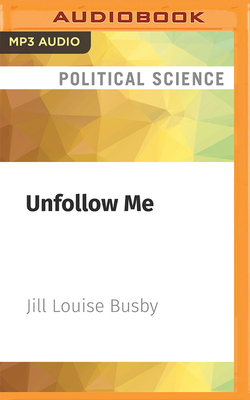 Unfollow Me: Essays on Complicity By Jill Louise Busby, Jill Louise Busby (Read by) Cover Image