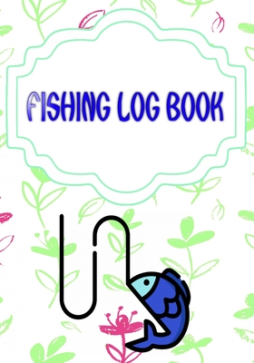Fishing Log For Kids: Keeping A Fishing Logbook Is A Hassle Pulling Size 7x10 Inches Cover Glossy - Water - Tips # Best 110 Page Good Print. By Brandi Fishing Cover Image