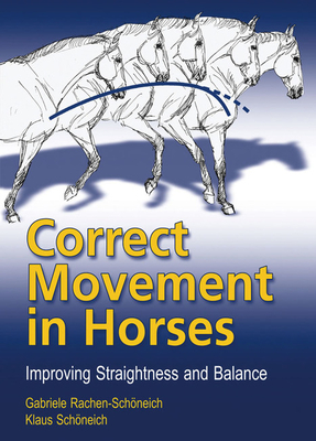 Correct Movement in Horses: Improving Straightness and Balance By Klaus Schoneich, Gabriele Rachen-Schoneich Cover Image