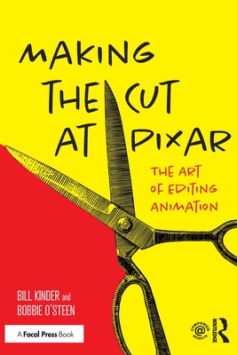 Making the Cut at Pixar: The Art of Editing Animation By Bill Kinder, Bobbie O'Steen Cover Image