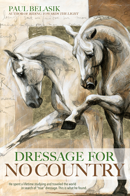 Dressage for No Country: Finding Meaning, Magic and Mastery in the Second Half of Life Cover Image