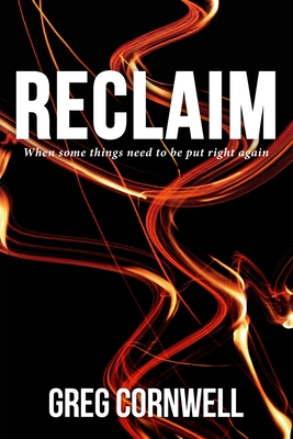 Reclaim: When some things need to be put right again By Greg Cornwell Cover Image